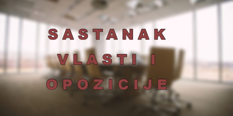 Završen sastanak vlasti i opozicije